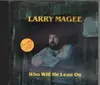CD - Larry Magee - Who Will He Lean On