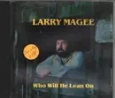 CD - Larry Magee - Who Will He Lean On