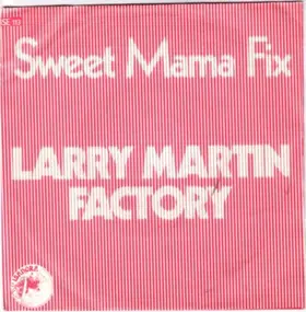 Larry Martin Factory - Sweet Mama Fix / Sundance Tapes