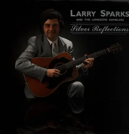 Larry Sparks And The Lonesome Ramblers - Silver Reflections