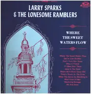 Larry Sparks And The Lonesome Ramblers - Where The Sweet Waters Flow