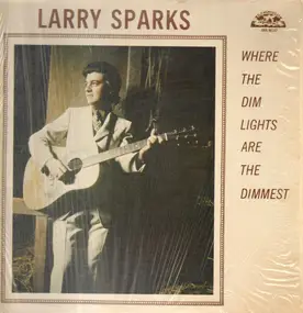 Larry Sparks - Where the Dim Lights Are the Dimmest
