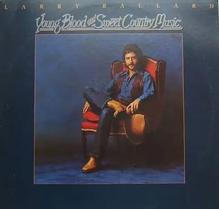 Larry Ballard - Young Blood And Sweet Country Music