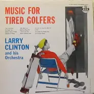 Larry Clinton And His Orchestra - Music For Tired Golfers