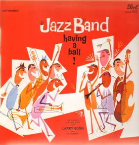 Larry Sonn And His Orchestra - Jazz Band Having A Ball!