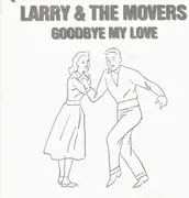 7'' - Larry & The Movers - Goodbye My Love / In The Middle