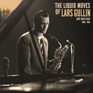 Lars Gullin - The Liquid Moves Of Lars Gullin Lost Jazz Files 1959 - 1963