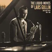Lars Gullin - The Liquid Moves Of Lars Gullin - Lost Jazz Files 1959 - 1963