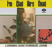 Larsen And Furious Jane - I'm Glad He's Dead
