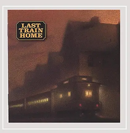 Last Train Home - Last Train Home