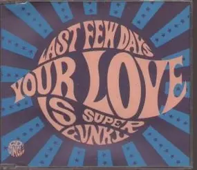 Last Few Days - Your love is super-funky