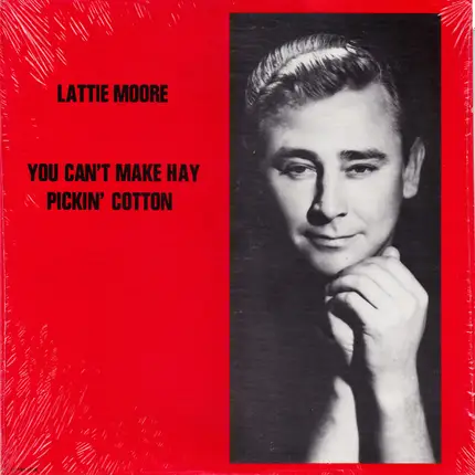 Lattie Moore - You Can't Make Hay Pickin' Cotton