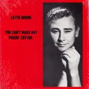 Lattie Moore - You Can't Make Hay Pickin' Cotton