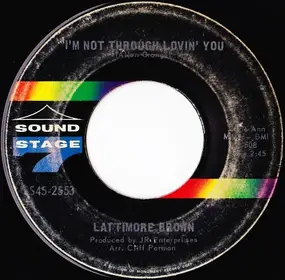 Lattimore Brown - I'm Not Through Lovin' You