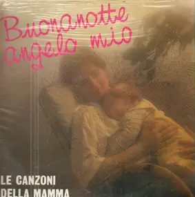 Various Artists - Buonanotte Angelo Mio - Le Canzoni della Mamma