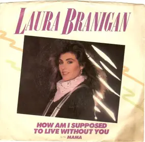 Laura Branigan - How Am I Supposed To Live Without You