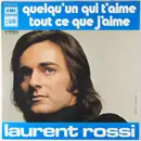 7'' - Laurent Rossi - Quelqu'Un Qui 'T Aime / Tout Ce Que J'Aime