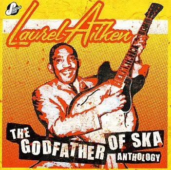 Laurel Aitken - The Godfather Of Ska Anthology