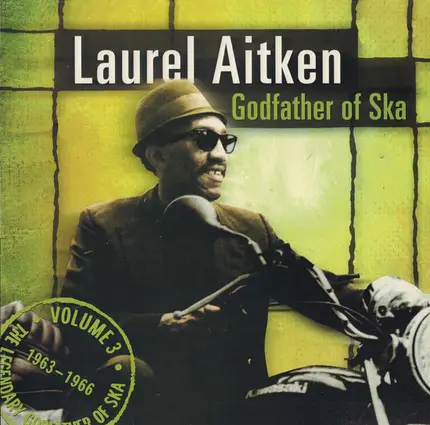 Laurel Aitken - The Legendary Godfather Of Ska - Volume 3: Godfather Of Ska (1963 - 1966)