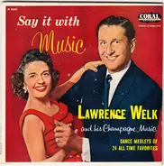 Lawrence Welk And His Champagne Music - Say It With Music - Tea For Two