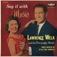 Lawrence Welk And His Champagne Music - Say It With Music