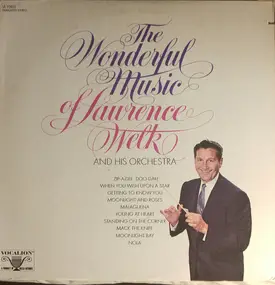 Lawrence Welk And His Orchestra - The Wonderful Music Of Lawrence Welk And His Orchestra