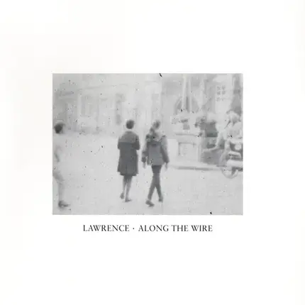 Lawrence - Along The Wire