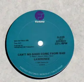 Lawrence - Can't No Good Come From Bad