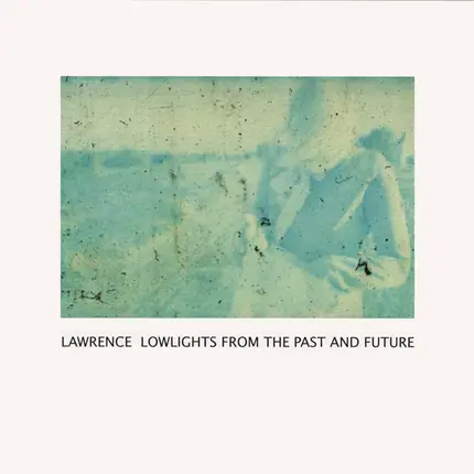 Lawrence - LOWLIGHTS FROM THE PAST AND FUTURE