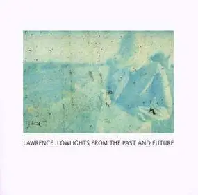 Lawrence - LOWLIGHTS FROM THE PAST AND FUTURE
