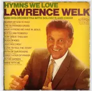 Lawrence Welk And His Orchestra With Soloists And Choir - Hymns We Love