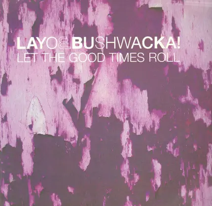 Layo & Bushwacka! - Let The Good Times Roll