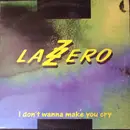 12inch Vinyl Single - Lazzero - I Don't Wanna Make You Cry