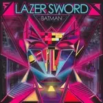 Lazer Sword - Batman/ I'm Gone