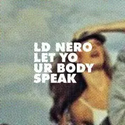 LD Nero - Let Your Body Speak