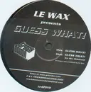 12'' - Le Wax - Guess What!