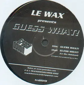 Le Wax - Guess What!