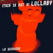 Le Weekend - (This Is Not a) Lullaby (Vinyl Single)