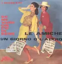 7inch Vinyl Single - Le Amiche - Se Mi Vuoi Un Po' Di Bene / Un Giorno O L'Altro