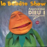 12inch Vinyl Single - Le Bébête Show - Appelez-Moi Dieu !