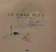 Le Café Bleu International - Plays Èdith Piaf