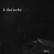 Le Dust Sucker - Two