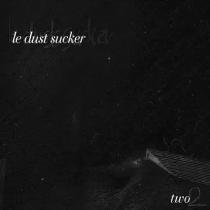 LE DUST SUCKER - Two