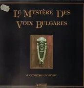 LP - Le Mystere Des Voix Bulgares - A Cathedral Concert