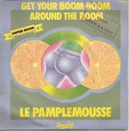 Le Pamplemousse - Get Your Boom Boom Around The Room