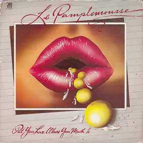 le pamplemousse - Put Your Love Where Your Mouth Is