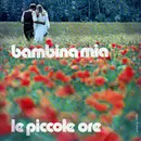 7inch Vinyl Single - Le Piccole Ore - Bambina Mia