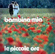 7inch Vinyl Single - Le Piccole Ore - Bambina Mia