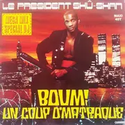 12inch Vinyl Single - Le Président Shû-Shan - Boum! Un Coup D'Matraque (Mega Mix Special DJ)