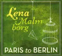 Lena Malmborg - Paris To Berlin